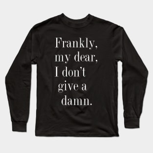 Frankly, my dear, I don't give a damn. Long Sleeve T-Shirt